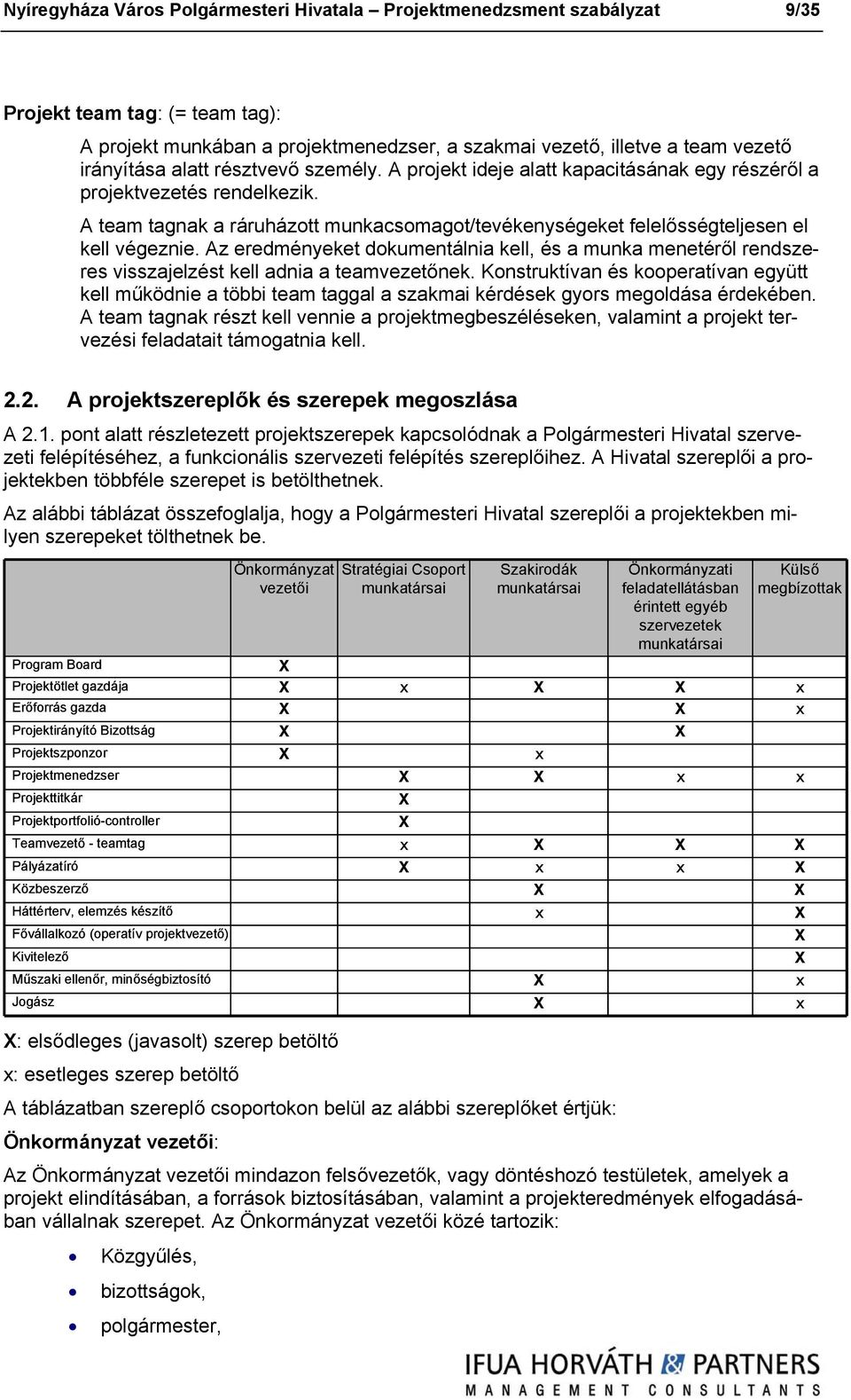 Az eredményeket dokumentálnia kell, és a munka menetéről rendszeres visszajelzést kell adnia a teamvezetőnek.