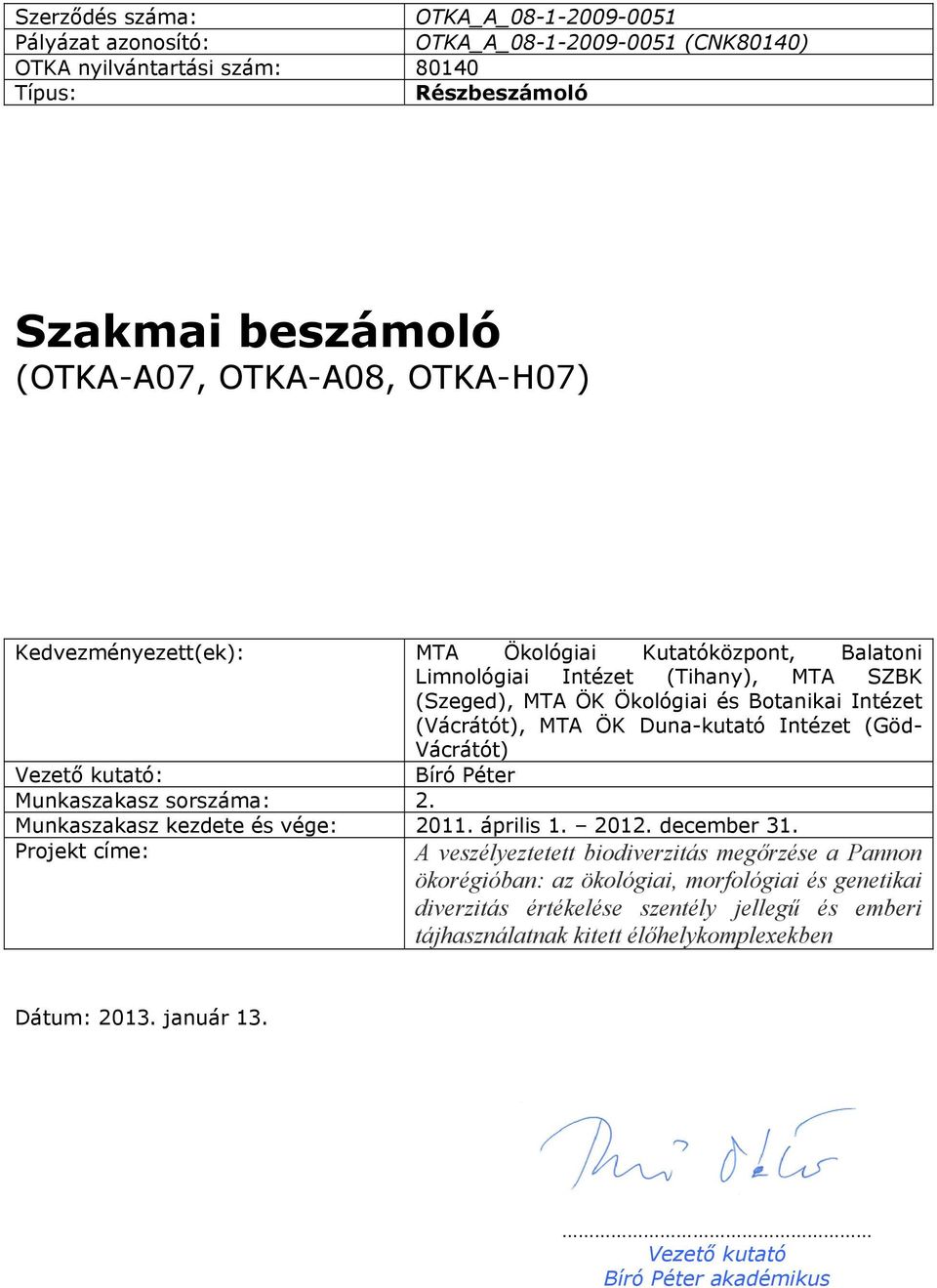 Vácrátót) Vezető kutató: Bíró Péter Munkaszakasz sorszáma: 2. Munkaszakasz kezdete és vége: 2011. április 1. 2012. december 31.