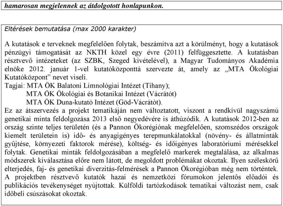 A kutatásban résztvevő intézeteket (az SZBK, Szeged kivételével), a Magyar Tudományos Akadémia elnöke 2012.