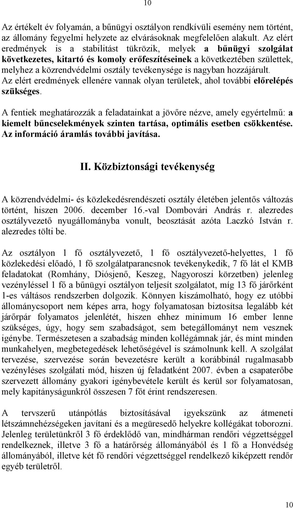 nagyban hozzájárult. Az elért eredmények ellenére vannak olyan területek, ahol további el relépés szükséges.