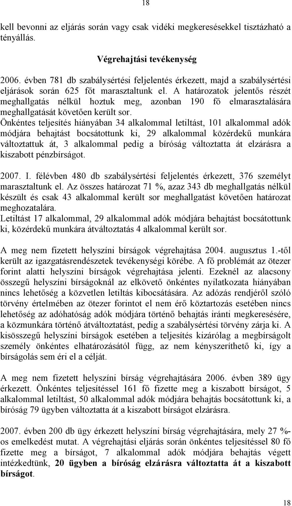 A határozatok jelent s részét meghallgatás nélkül hoztuk meg, azonban 190 f elmarasztalására meghallgatását követ en került sor.