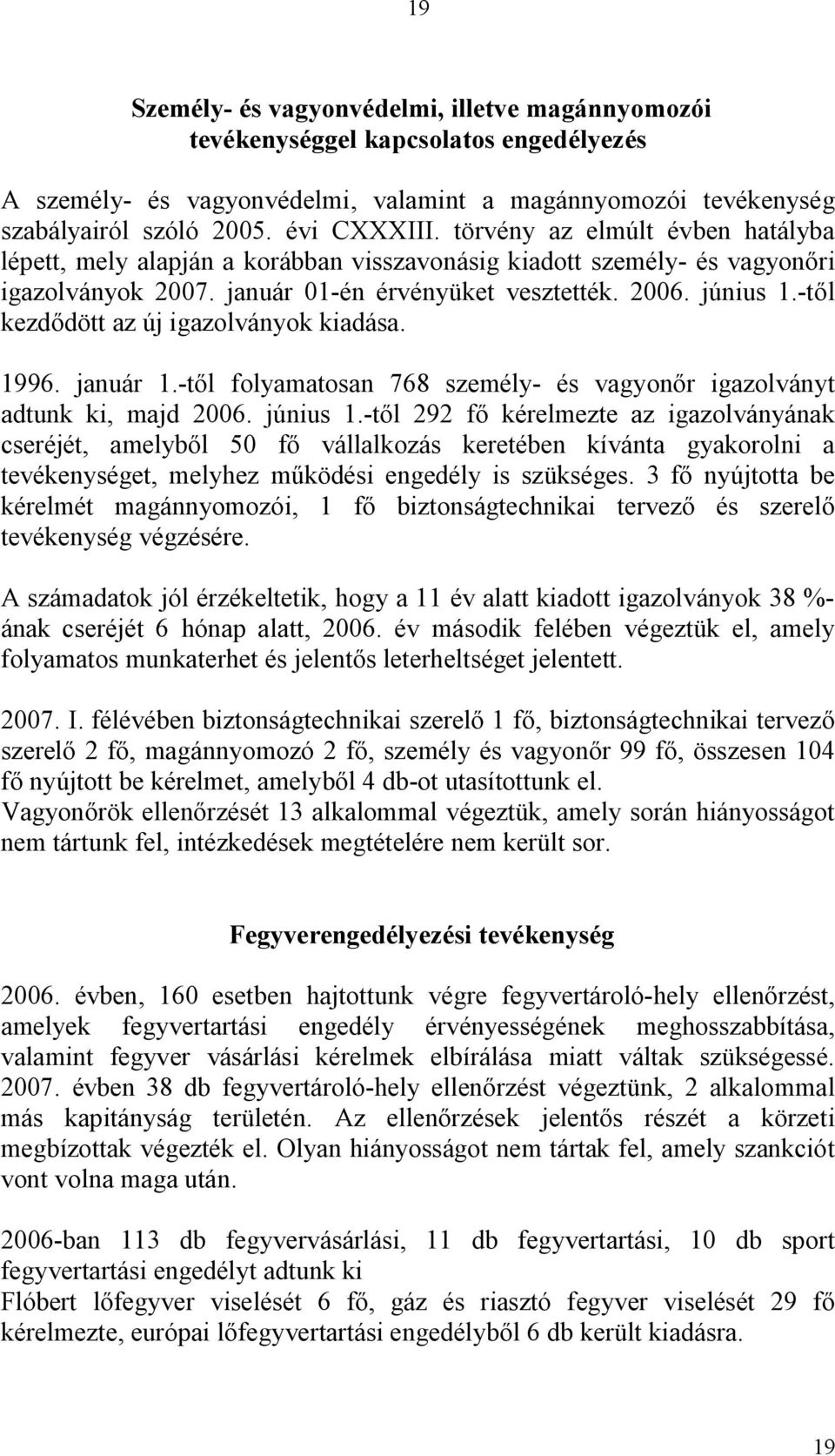 -t l kezd dött az új igazolványok kiadása. 1996. január 1.-t l folyamatosan 768 személy- és vagyon r igazolványt adtunk ki, majd 2006. június 1.