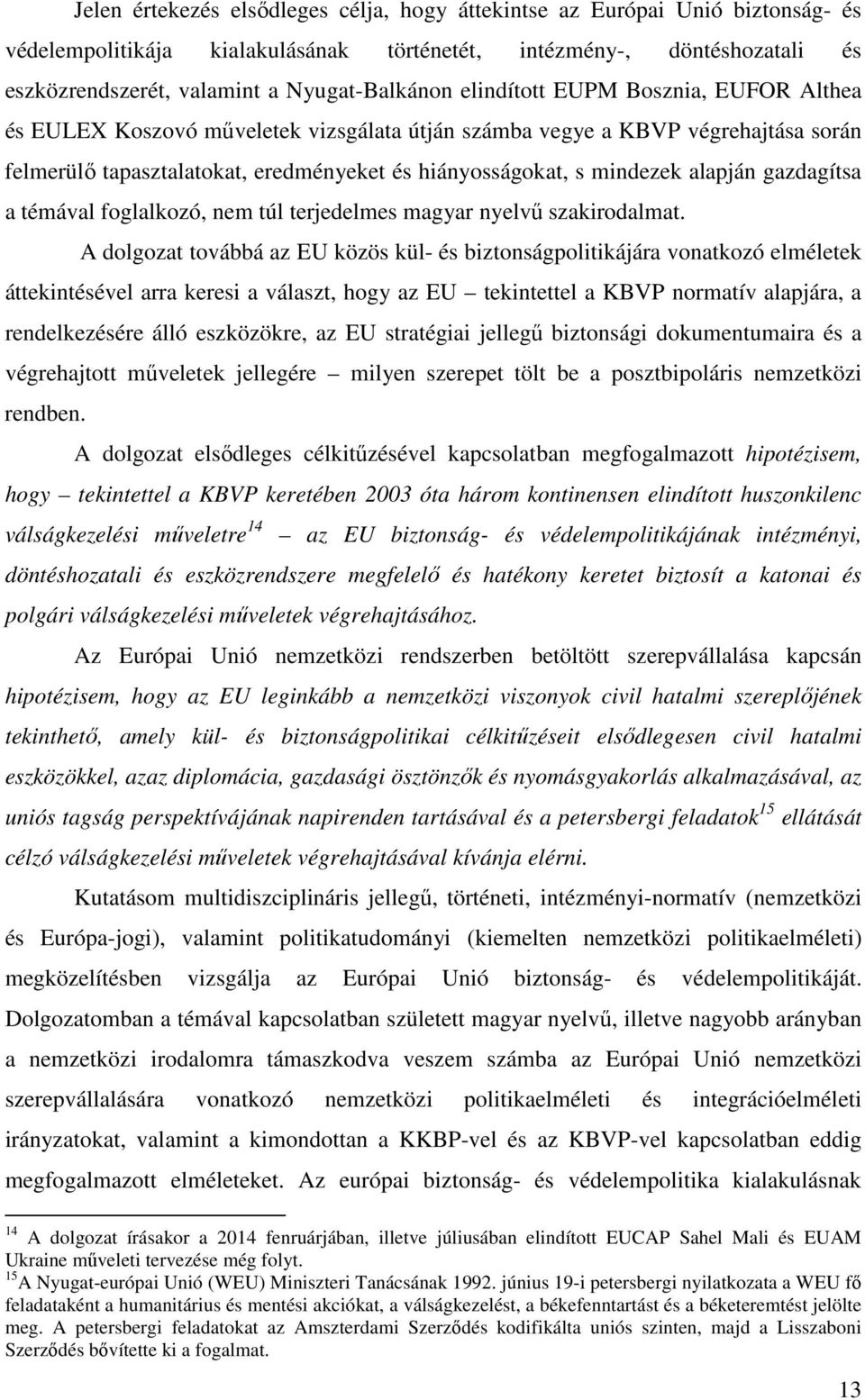 gazdagítsa a témával foglalkozó, nem túl terjedelmes magyar nyelvő szakirodalmat.