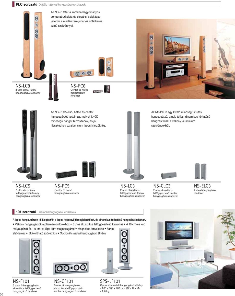 alumínium lapos kijelzőkhöz. Az NS-PLC3 egy kiváló minőségű 2 utas hangsugárzó, amely teljes, dinamikus térhatású hangzást kínál a vékony, alumínium szekrényekből.