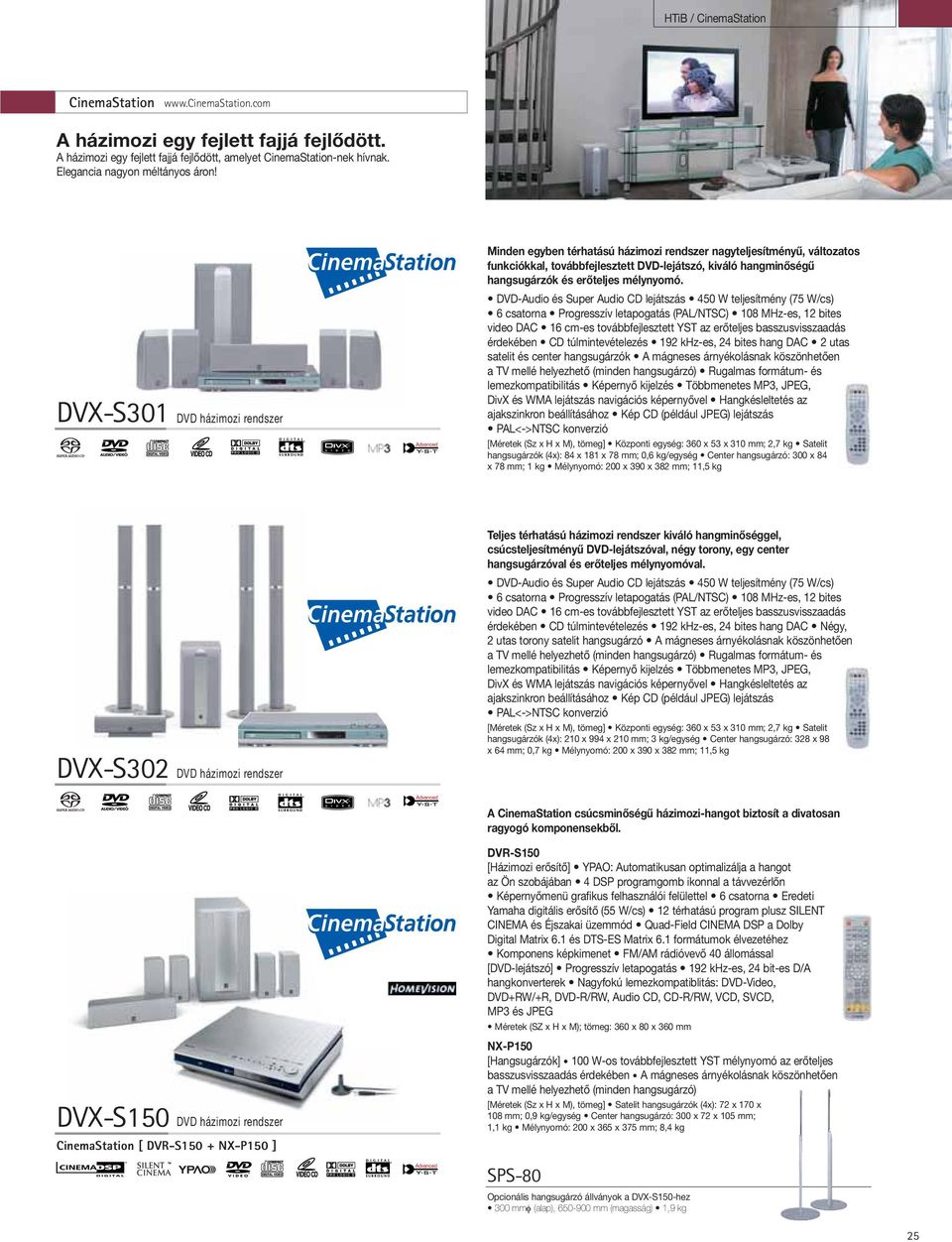 DVX-S301 DVD házimozi rendszer Minden egyben térhatású házimozi rendszer nagyteljesítményű, változatos funkciókkal, továbbfejlesztett DVD-lejátszó, kiváló hangminőségű hangsugárzók és erőteljes