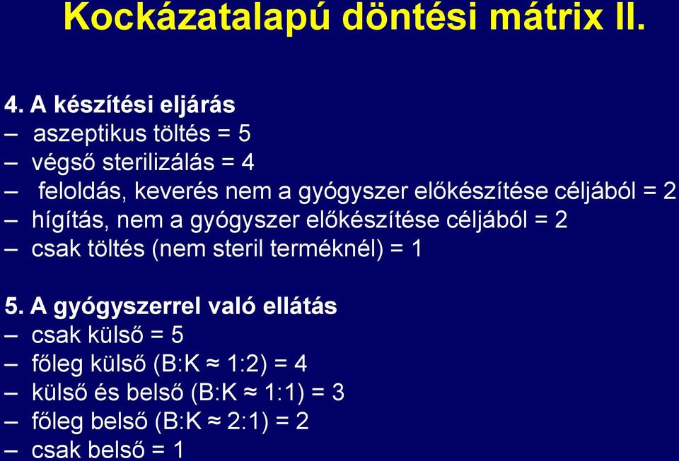 gyógyszer előkészítése céljából = 2 hígítás, nem a gyógyszer előkészítése céljából = 2 csak