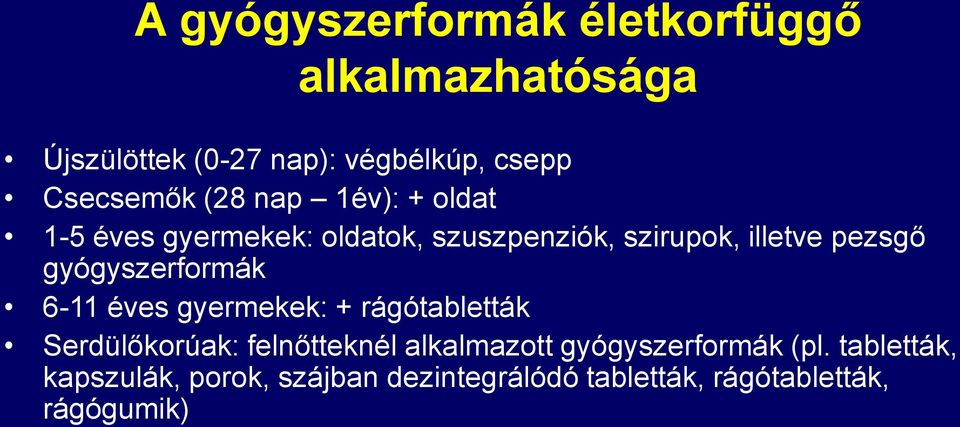 pezsgő gyógyszerformák 6-11 éves gyermekek: + rágótabletták Serdülőkorúak: felnőtteknél