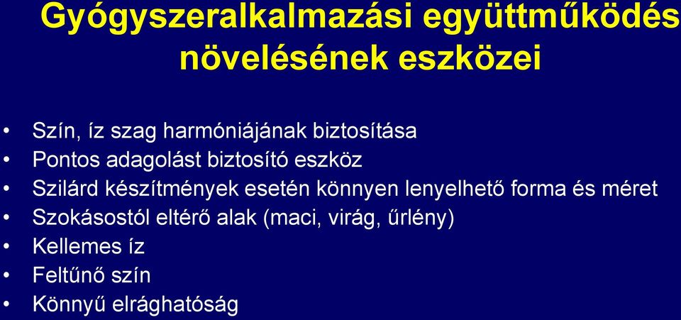 készítmények esetén könnyen lenyelhető forma és méret Szokásostól