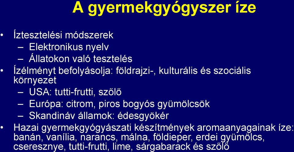 bogyós gyümölcsök Skandináv államok: édesgyökér Hazai gyermekgyógyászati készítmények aromaanyagainak íze: