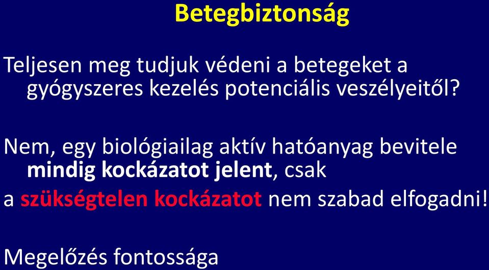 Nem, egy biológiailag aktív hatóanyag bevitele mindig