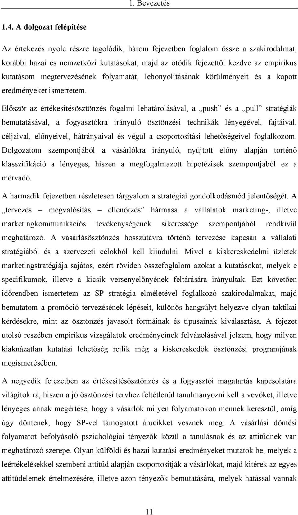 kutatásom megtervezésének folyamatát, lebonyolításának körülményeit és a kapott eredményeket ismertetem.