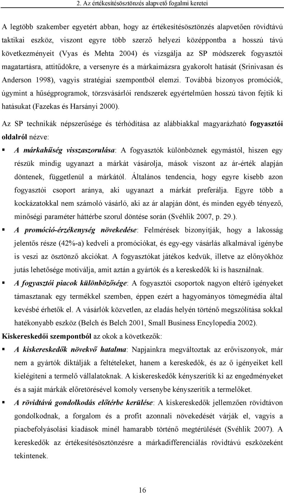 Anderson 1998), vagyis stratégiai szempontból elemzi.