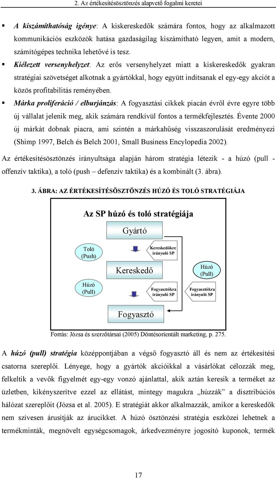 Kiélezett versenyhelyzet: Az erős versenyhelyzet miatt a kiskereskedők gyakran stratégiai szövetséget alkotnak a gyártókkal, hogy együtt indítsanak el egy-egy akciót a közös profitabilitás reményében.