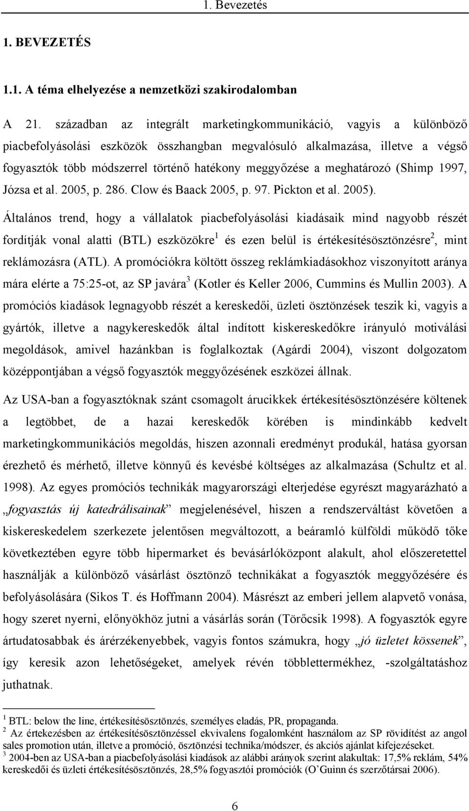 a meghatározó (Shimp 1997, Józsa et al. 2005, p. 286. Clow és Baack 2005, p. 97. Pickton et al. 2005).