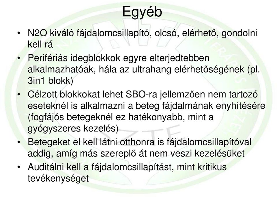 3in1 blokk) Célzott blokkokat lehet SBO-ra jellemzően nem tartozó eseteknél is alkalmazni a beteg fájdalmának enyhítésére (fogfájós