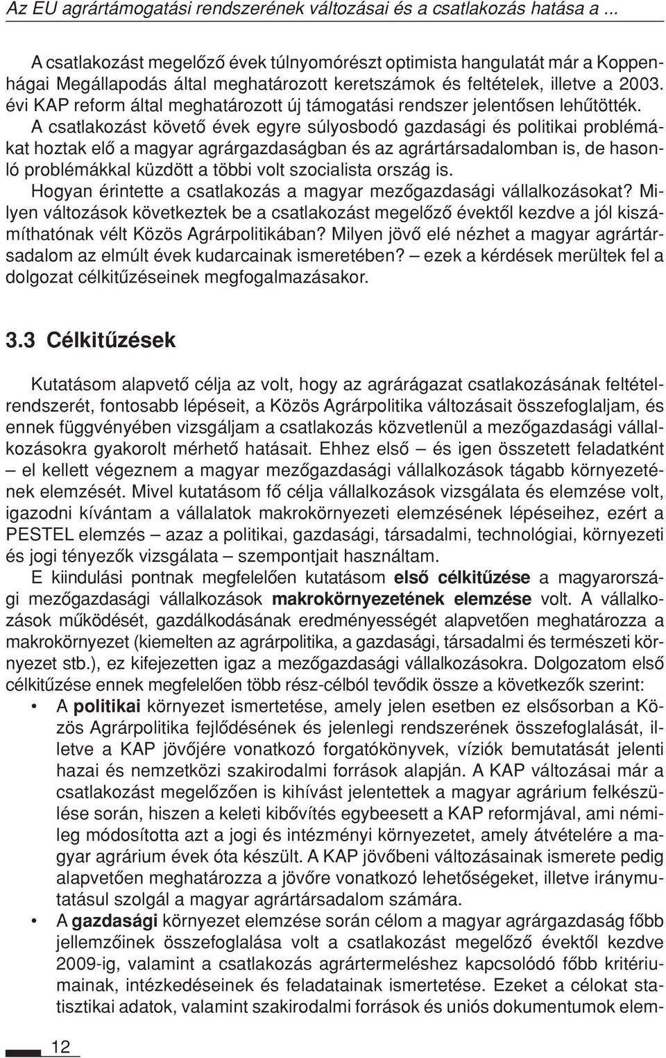 évi KAP reform által meg határozott új támogatási rendszer jelentôsen lehûtötték.