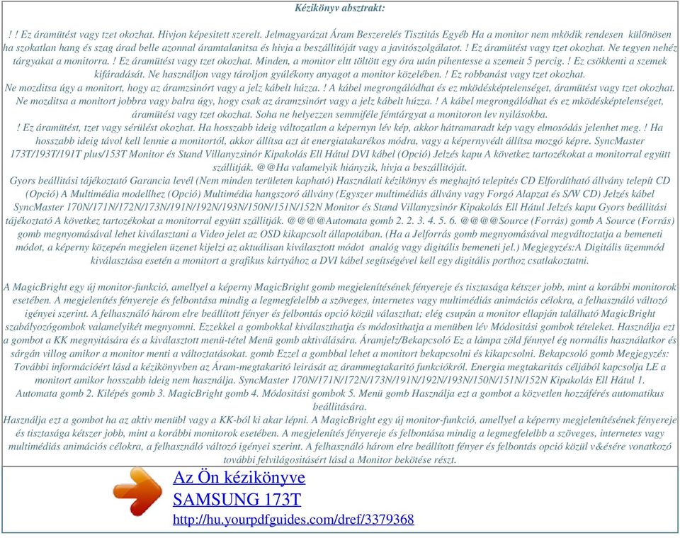 ! Ez áramütést vagy tzet okozhat. Ne tegyen nehéz tárgyakat a monitorra.! Ez áramütést vagy tzet okozhat. Minden, a monitor eltt töltött egy óra után pihentesse a szemeit 5 percig.