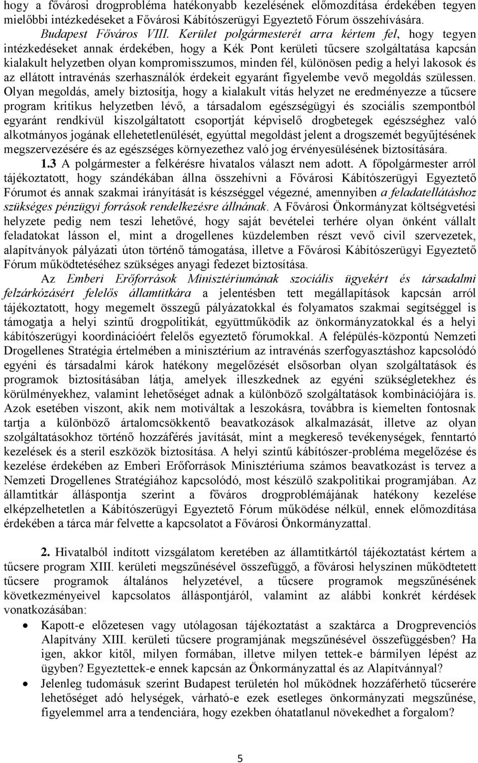 különösen pedig a helyi lakosok és az ellátott intravénás szerhasználók érdekeit egyaránt figyelembe vevő megoldás szülessen.