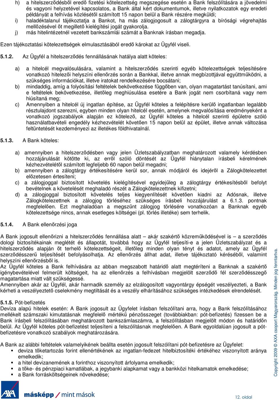 mellızésével ıt megilletı kielégítési jogát gyakorolja. j) más hitelintézetnél vezetett bankszámlái számát a Banknak írásban megadja.