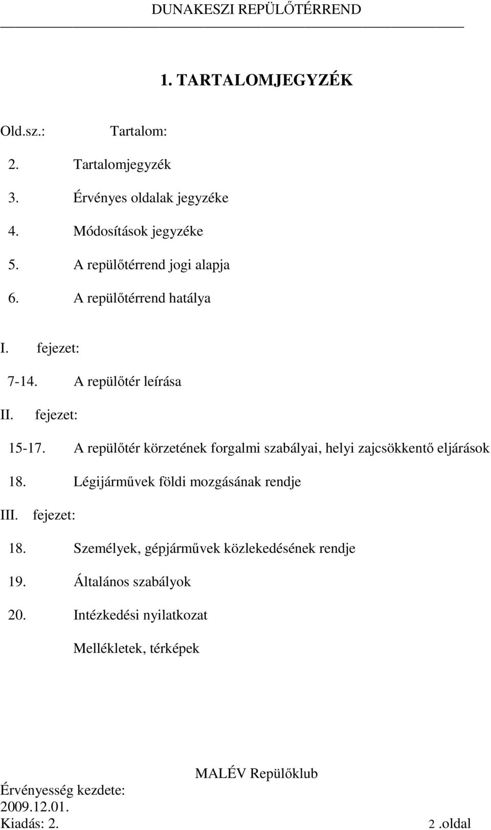 A repülőtér körzetének forgalmi szabályai, helyi zajcsökkentő eljárások 8. Légijárművek földi mozgásának rendje III.