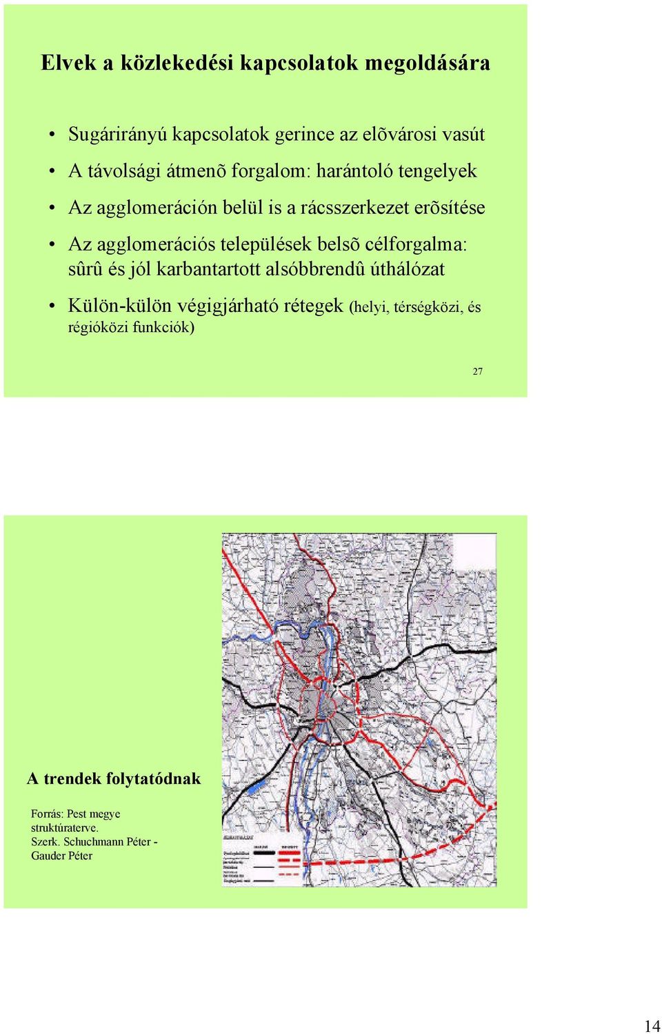célforgalma: sûrû és jól karbantartott alsóbbrendû úthálózat Külön-külön végigjárható rétegek (helyi, térségközi, és