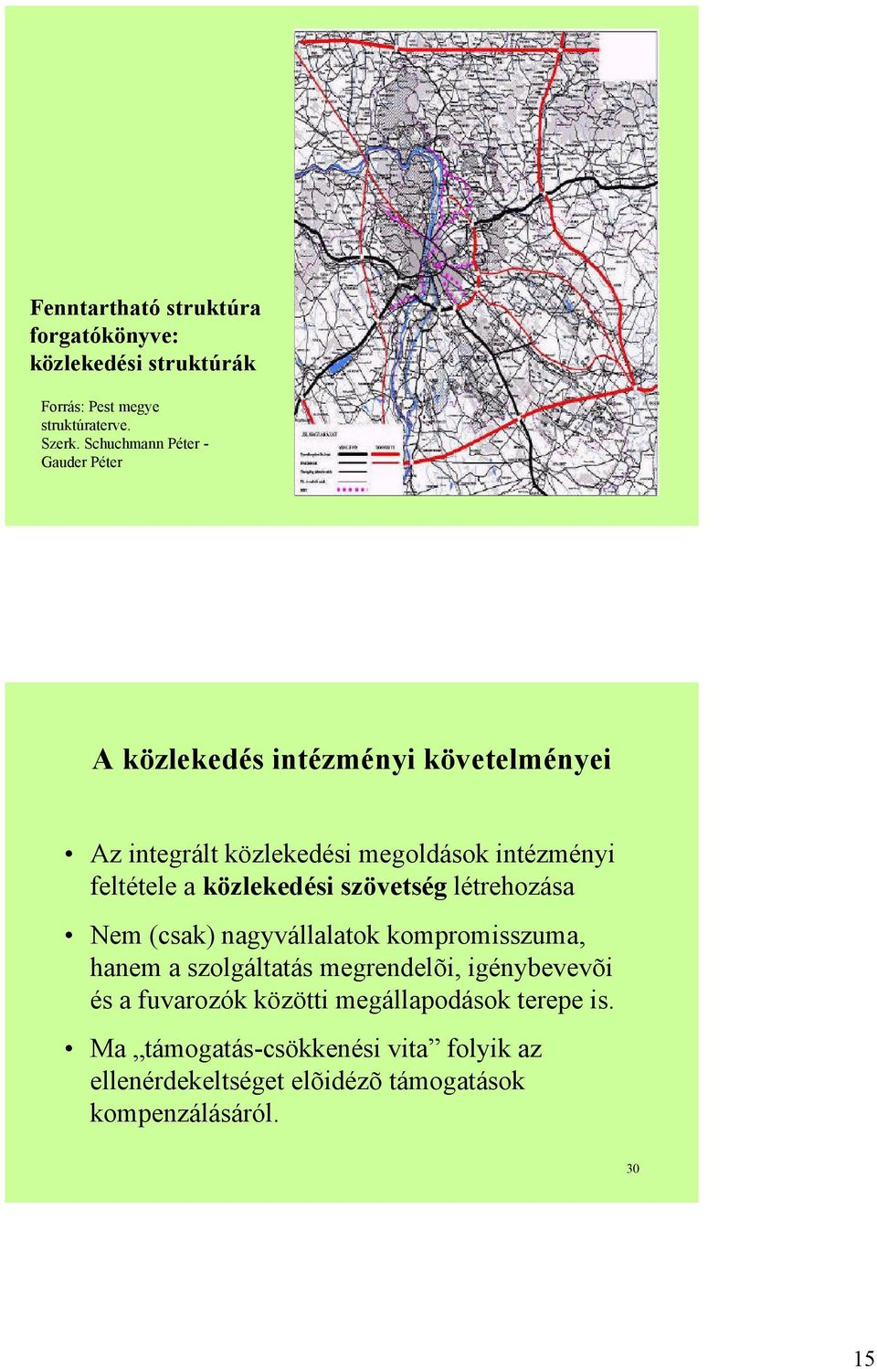 feltétele a közlekedési szövetség létrehozása Nem (csak) nagyvállalatok kompromisszuma, hanem a szolgáltatás megrendelõi,