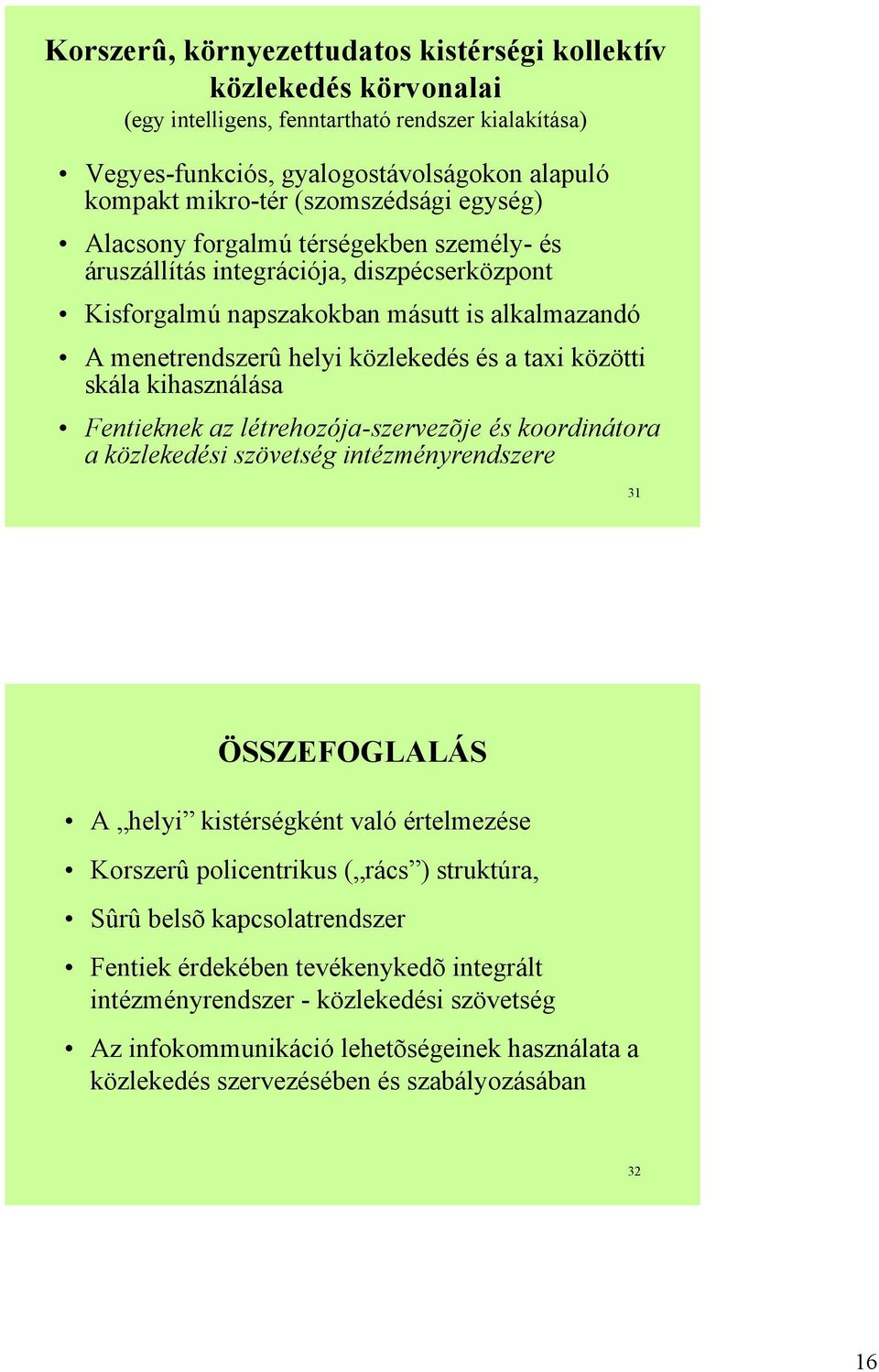 taxi közötti skála kihasználása Fentieknek az létrehozója-szervezõje és koordinátora a közlekedési szövetség intézményrendszere 31 ÖSSZEFOGLALÁS A helyi kistérségként való értelmezése Korszerû