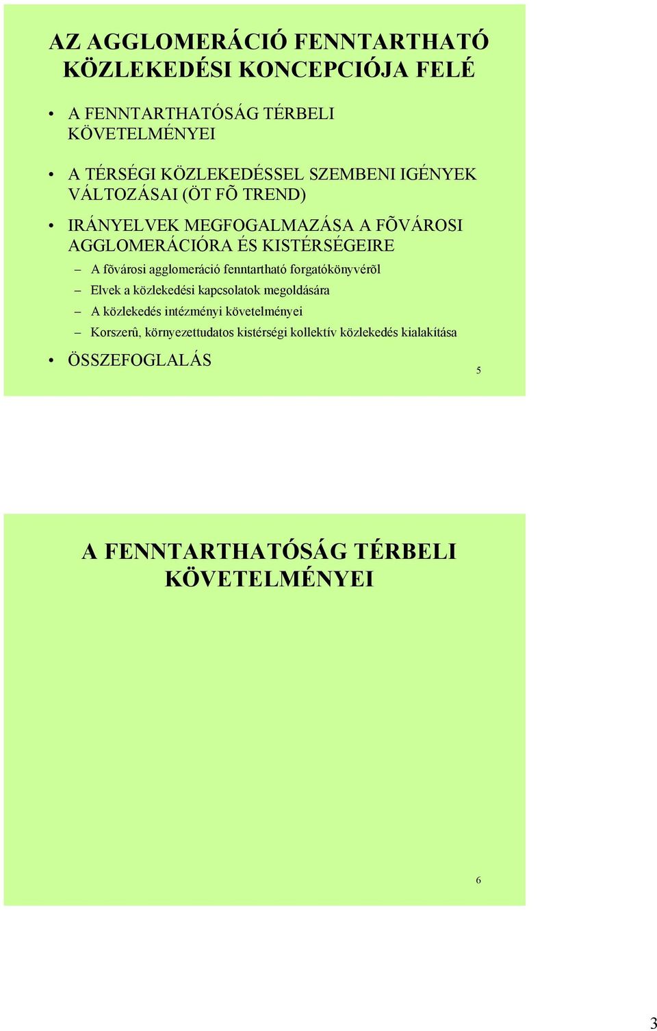 agglomeráció fenntartható forgatókönyvérõl Elvek a közlekedési kapcsolatok megoldására A közlekedés intézményi követelményei