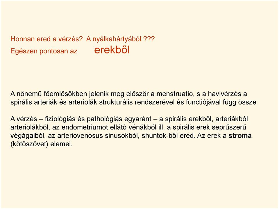 arteriák és arteriolák strukturális rendszerével és functiójával függ össze A vérzés fiziológiás és pathológiás egyaránt