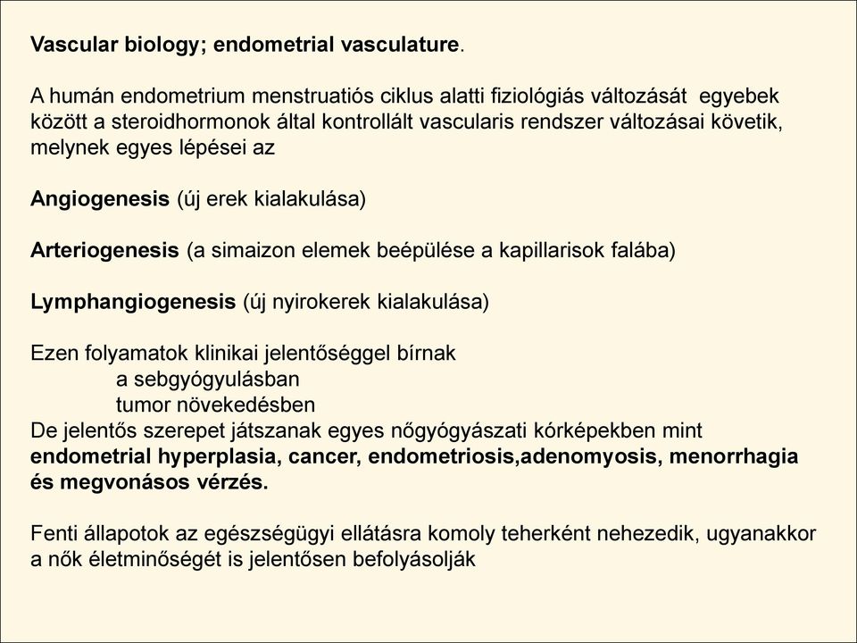 Angiogenesis (új erek kialakulása) Arteriogenesis (a simaizon elemek beépülése a kapillarisok falába) Lymphangiogenesis (új nyirokerek kialakulása) Ezen folyamatok klinikai jelentőséggel