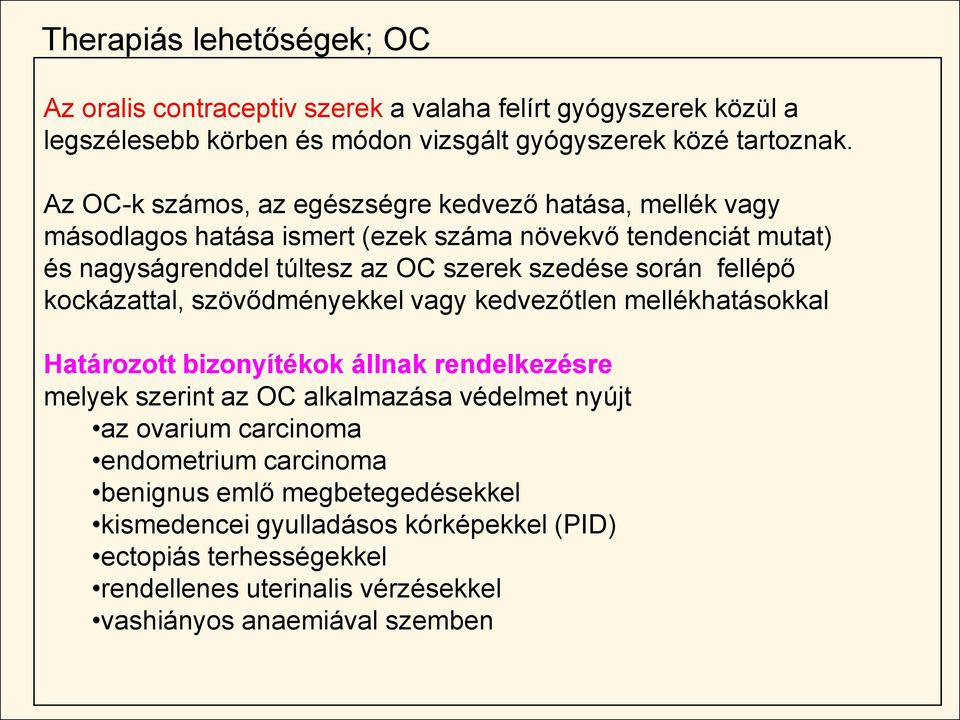 fellépő kockázattal, szövődményekkel vagy kedvezőtlen mellékhatásokkal Határozott bizonyítékok állnak rendelkezésre melyek szerint az OC alkalmazása védelmet nyújt az ovarium