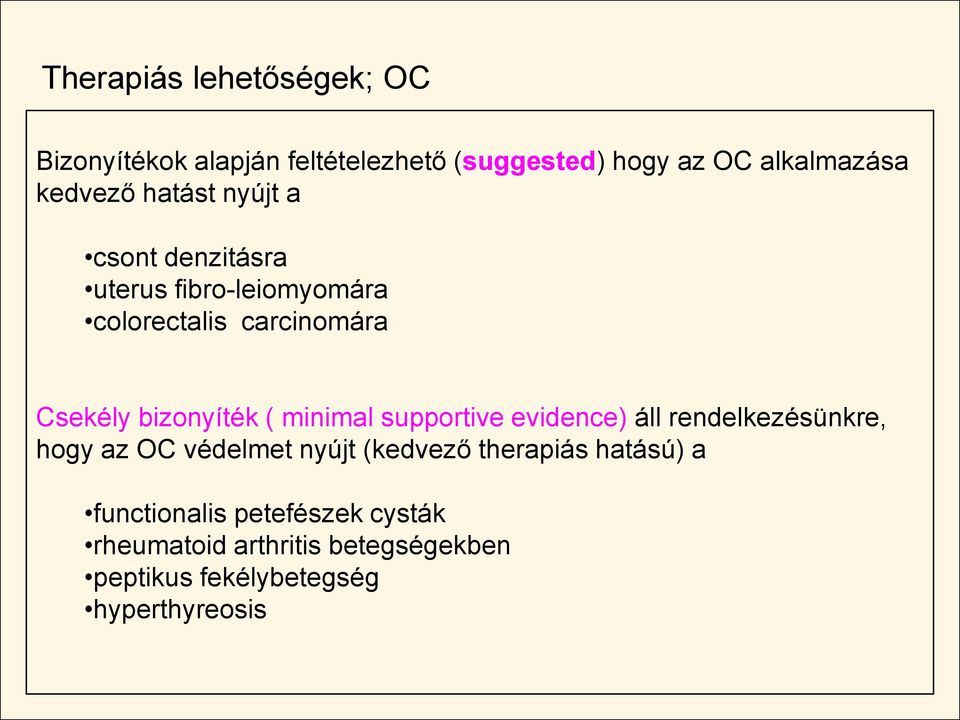 minimal supportive evidence) áll rendelkezésünkre, hogy az OC védelmet nyújt (kedvező therapiás hatású)