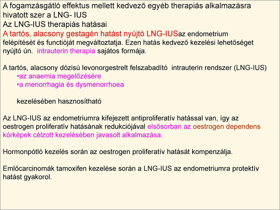 A tartós, alacsony dózisú levonorgestrelt felszabadító intrauterin rendszer (LNG-IUS) az anaemia megelőzésére a menorrhagia és dysmenorrhoea kezelésében hasznosítható Az LNG-IUS az endometriumra