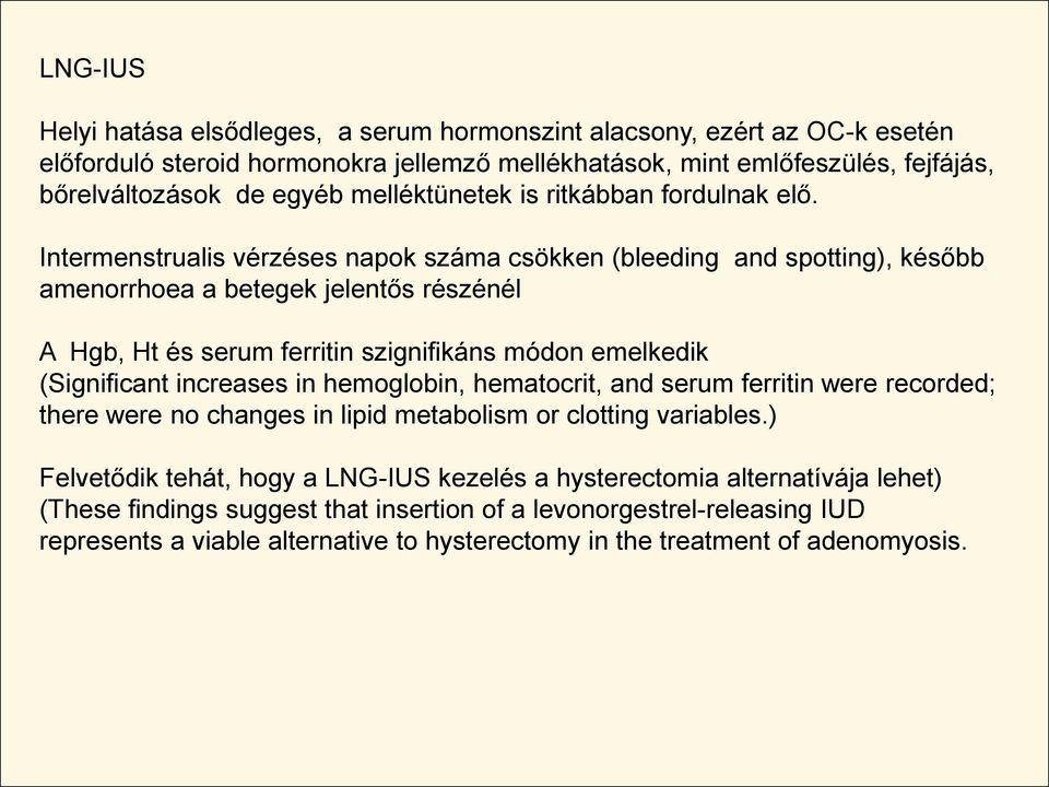 Intermenstrualis vérzéses napok száma csökken (bleeding and spotting), később amenorrhoea a betegek jelentős részénél A Hgb, Ht és serum ferritin szignifikáns módon emelkedik (Significant increases