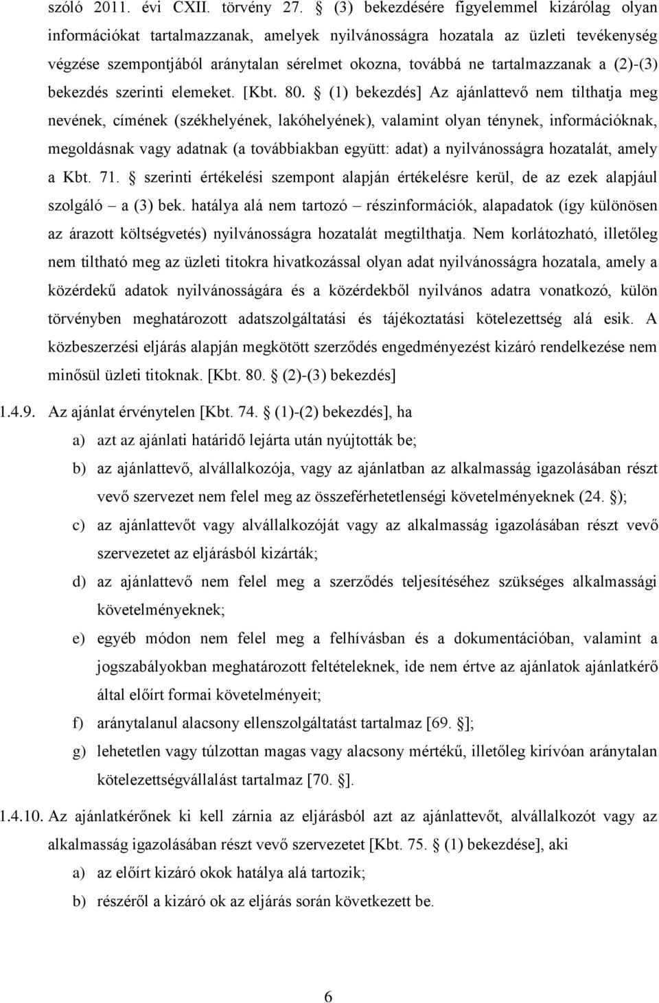 tartalmazzanak a (2)-(3) bekezdés szerinti elemeket. [Kbt. 80.