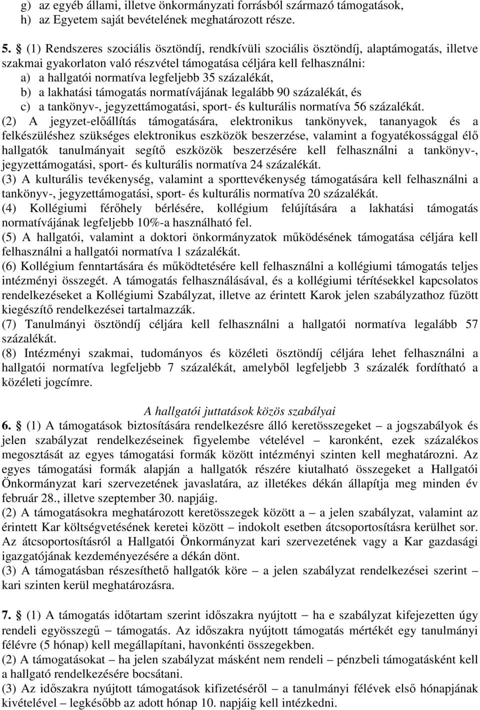 35 százalékát, b) a lakhatási támogatás normatívájának legalább 90 százalékát, és c) a tankönyv-, jegyzettámogatási, sport- és kulturális normatíva 56 százalékát.