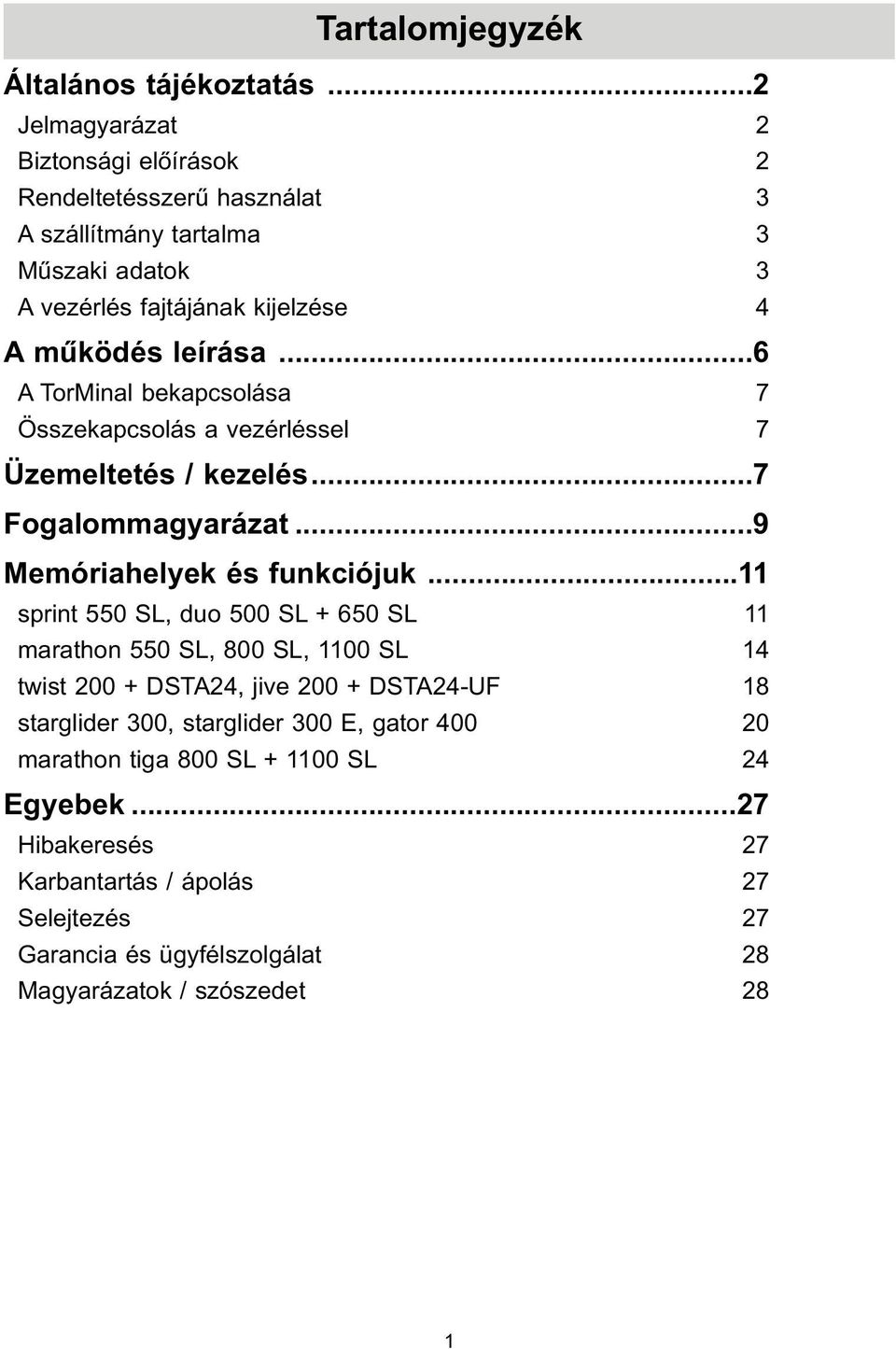 ..6 A TorMinal bekapcsolása 7 Összekapcsolás a vezérléssel 7 Üzemeltetés / kezelés...7 Fogalommagyarázat...9 Memóriahelyek és funkciójuk.