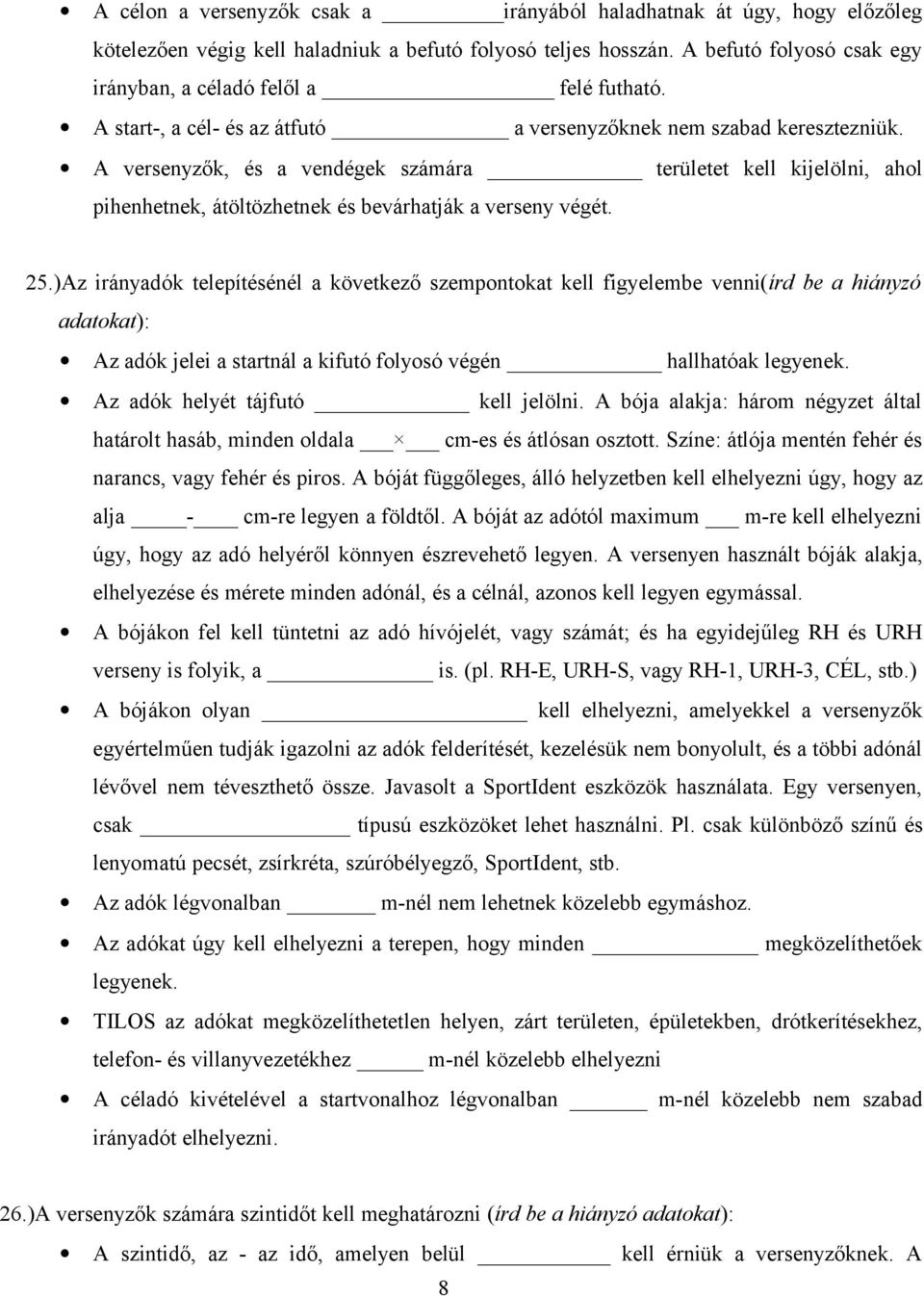 A versenyzők, és a vendégek számára területet kell kijelölni, ahol pihenhetnek, átöltözhetnek és bevárhatják a verseny végét. 25.