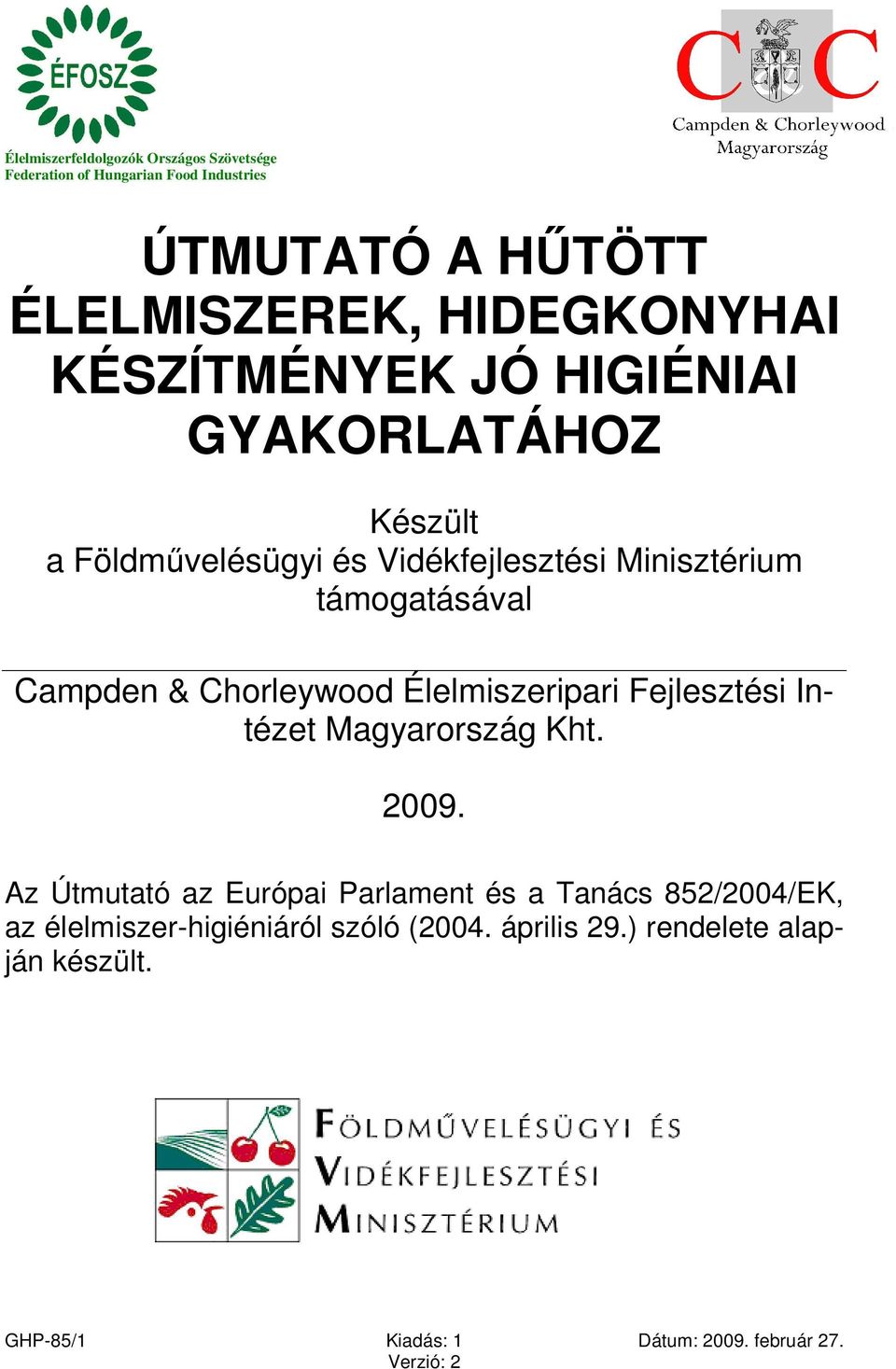 támogatásával Campden & Chorleywood Élelmiszeripari Fejlesztési Intézet Magyarország Kht. 2009.