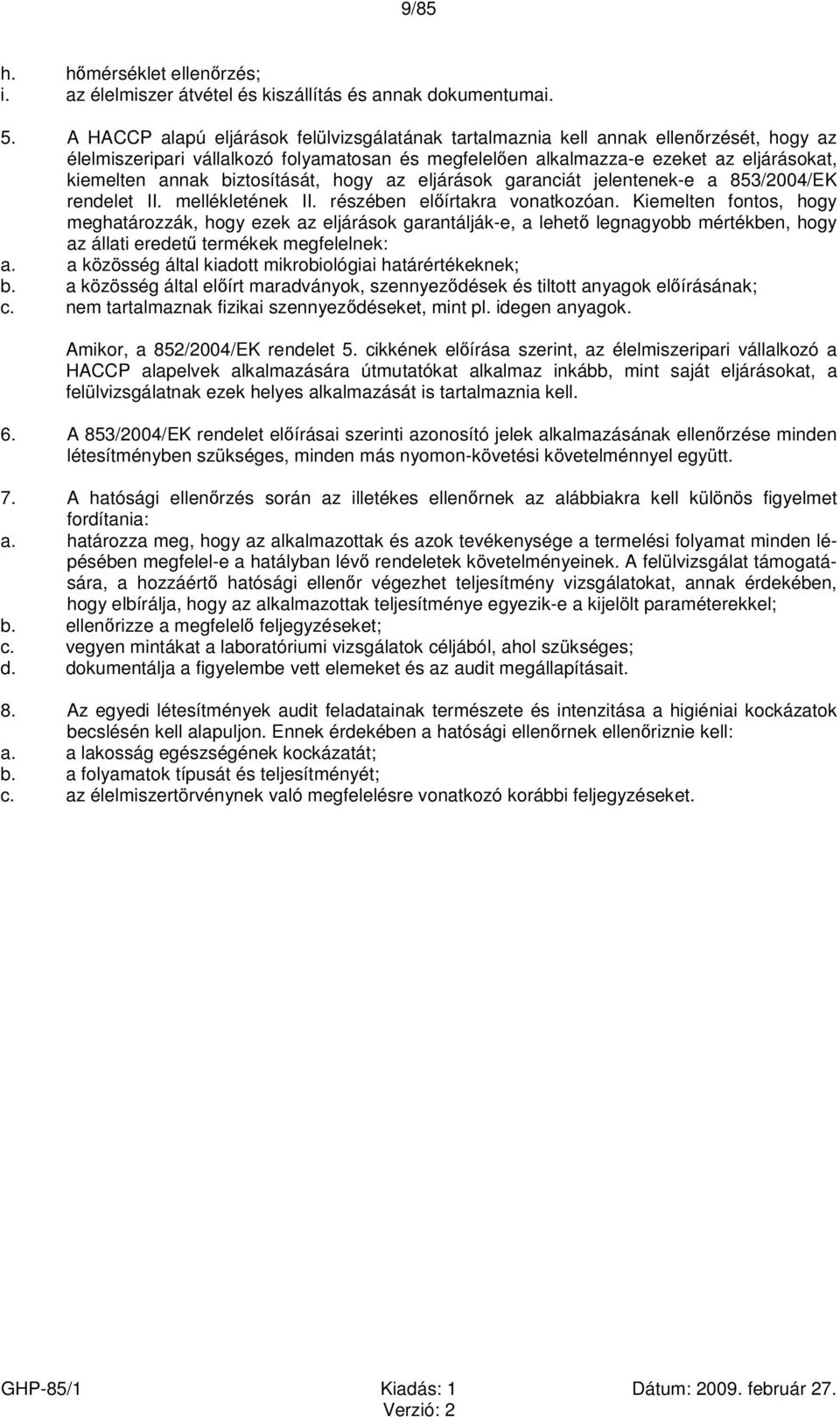 biztosítását, hogy az eljárások garanciát jelentenek-e a 853/2004/EK rendelet II. mellékletének II. részében előírtakra vonatkozóan.