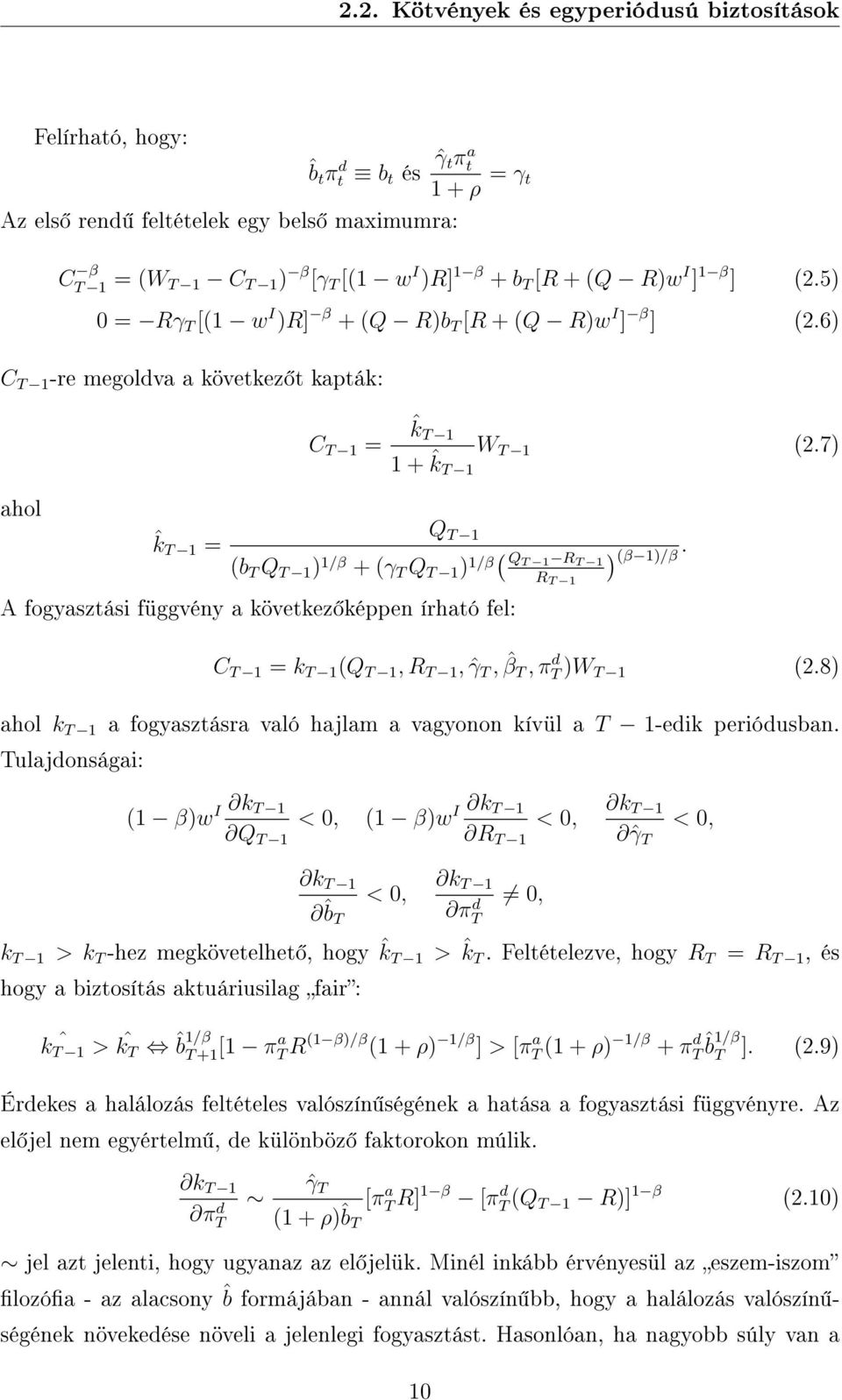 7) ahol Q T 1 ˆk T 1 = (b T Q T 1 ) 1/β + (γ T Q T 1 ) 1/β( Q T 1 R T 1 ) (β 1)/β. R T 1 A fogyasztási függvény a következ képpen írható fel: C T 1 = k T 1 (Q T 1, R T 1, ˆγ T, ˆβ T, π d T )W T 1 (2.