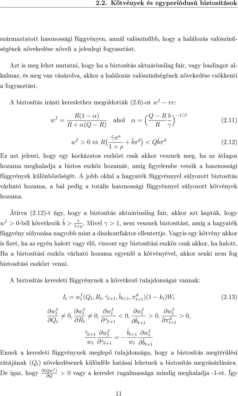 A biztosítás iránti kereslethez megoldották (2.6)-ot w I re: w I = R(1 α) R + α(q R) ( Q R b ) 1/β ahol α = (2.11) R γ w I > 0 R ( ˆγπ a 1 + ρ + ˆbπ d) < Qˆbπ d (2.