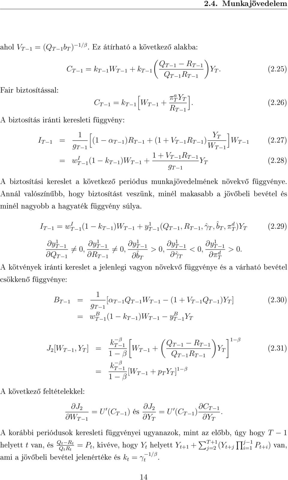 27) g T 1 W T 1 = w I T 1(1 k T 1 )W T 1 + 1 + V T 1R T 1 g T 1 Y T (2.28) A biztosítási kereslet a következ periódus munkajövedelmének növekv függvénye.