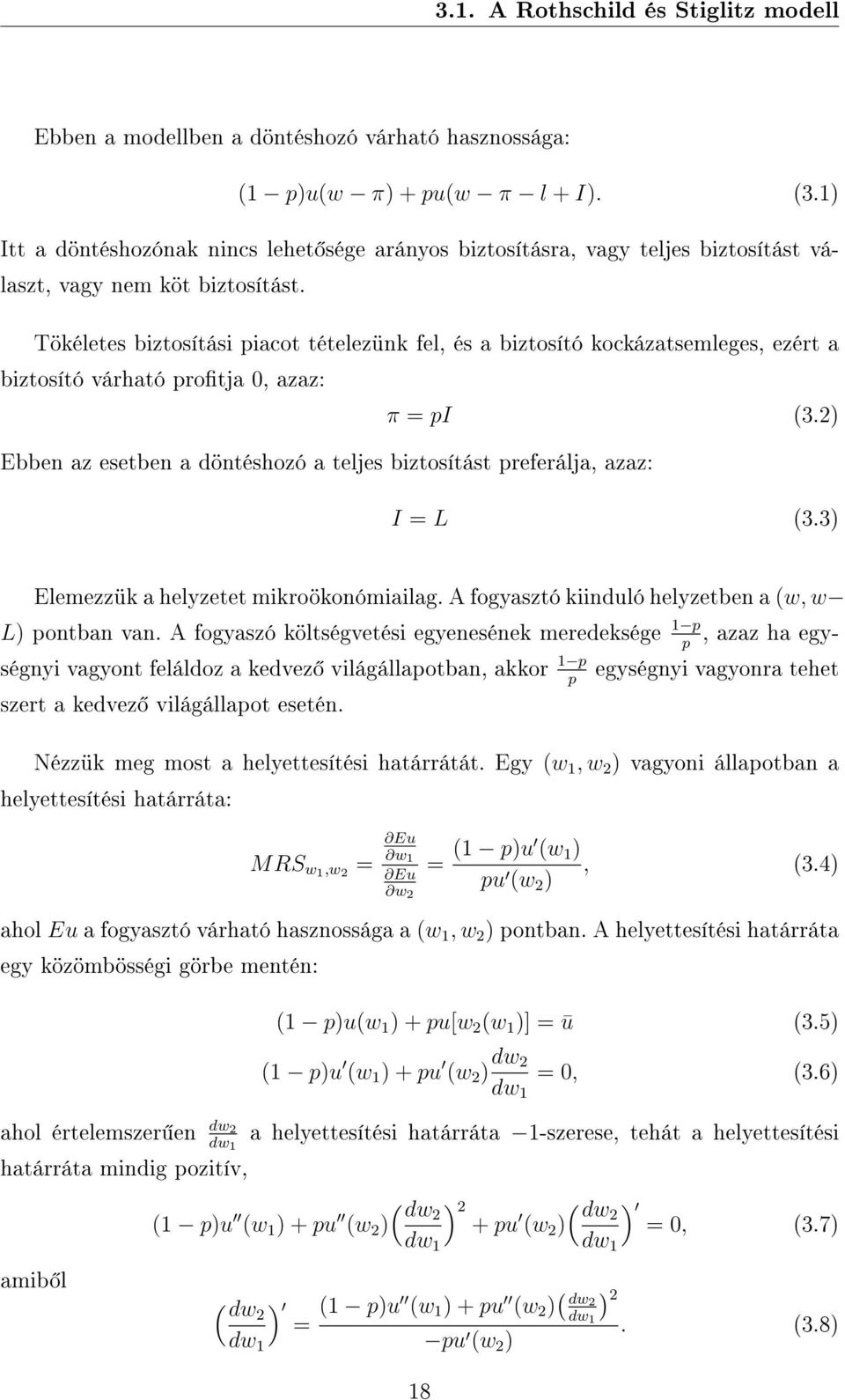 Tökéletes biztosítási piacot tételezünk fel, és a biztosító kockázatsemleges, ezért a biztosító várható protja 0, azaz: π = pi (3.