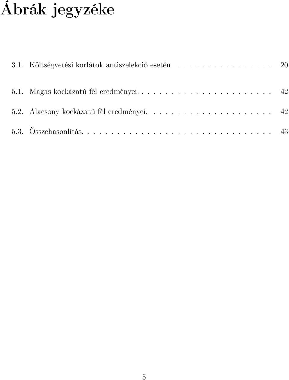 2. Alacsony kockázatú fél eredményei..................... 42 5.3.