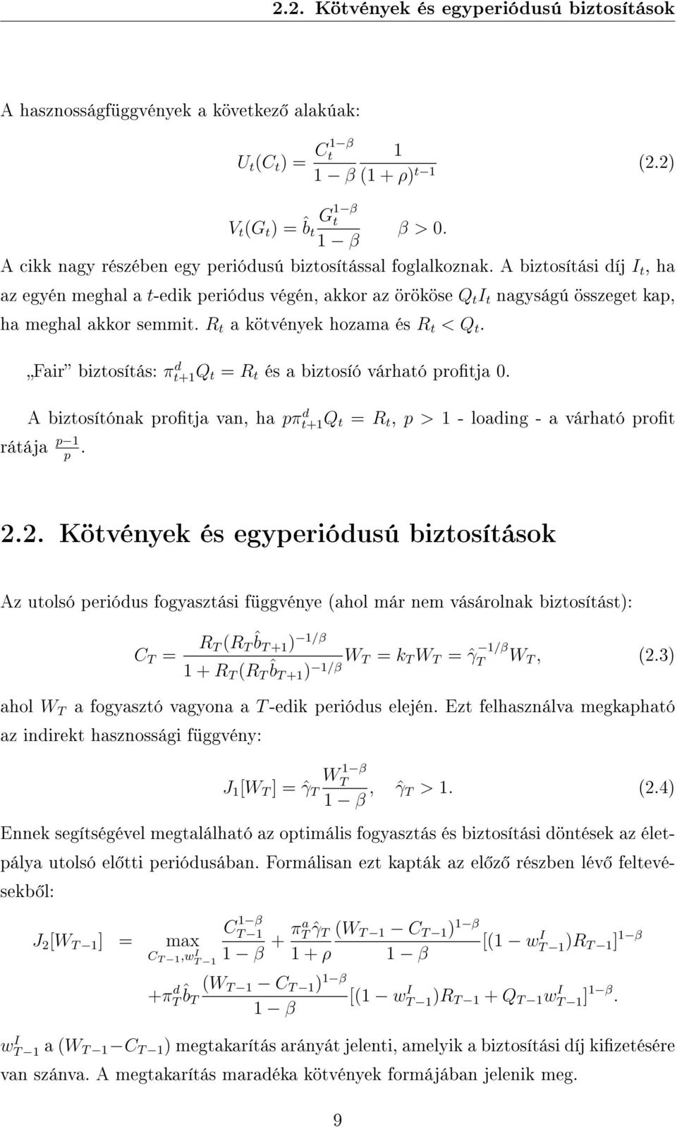 A biztosítási díj I t, ha az egyén meghal a t-edik periódus végén, akkor az örököse Q t I t nagyságú összeget kap, ha meghal akkor semmit. R t a kötvények hozama és R t < Q t.