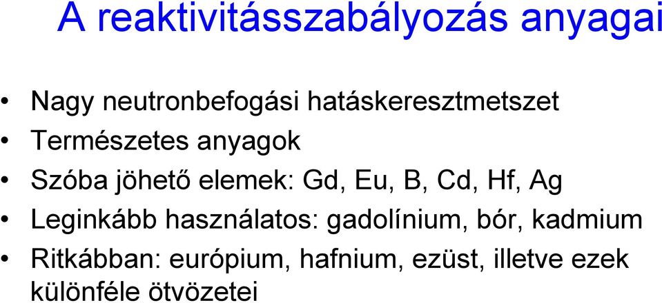 Gd, Eu, B, Cd, Hf, Ag Leginkább használatos: gadolínium, bór,