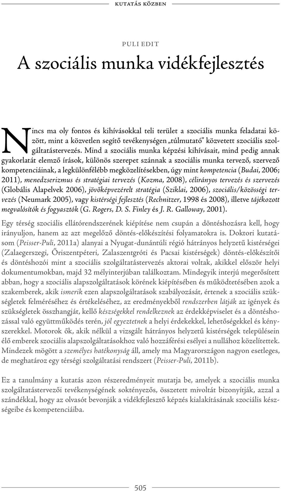 Mind a szociális munka képzési kihívásait, mind pedig annak gyakorlatát elemző írások, különös szerepet szánnak a szociális munka tervező, szervező kompetenciáinak, a legkülönfélébb