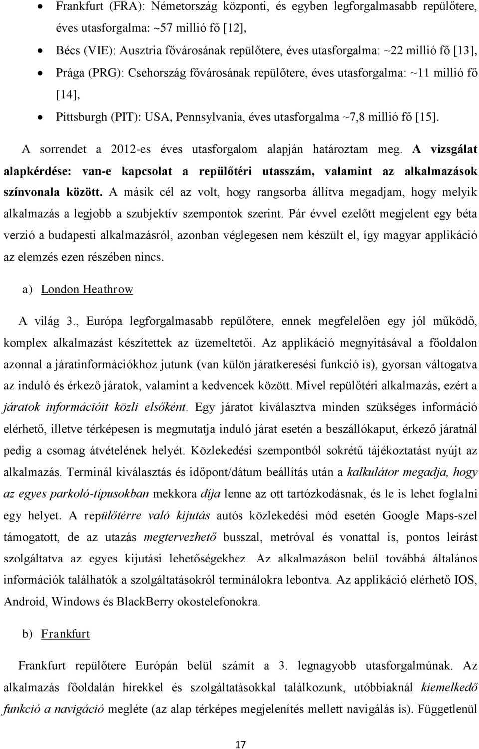 A sorrendet a 2012-es éves utasforgalom alapján határoztam meg. A vizsgálat alapkérdése: van-e kapcsolat a repülőtéri utasszám, valamint az alkalmazások színvonala között.