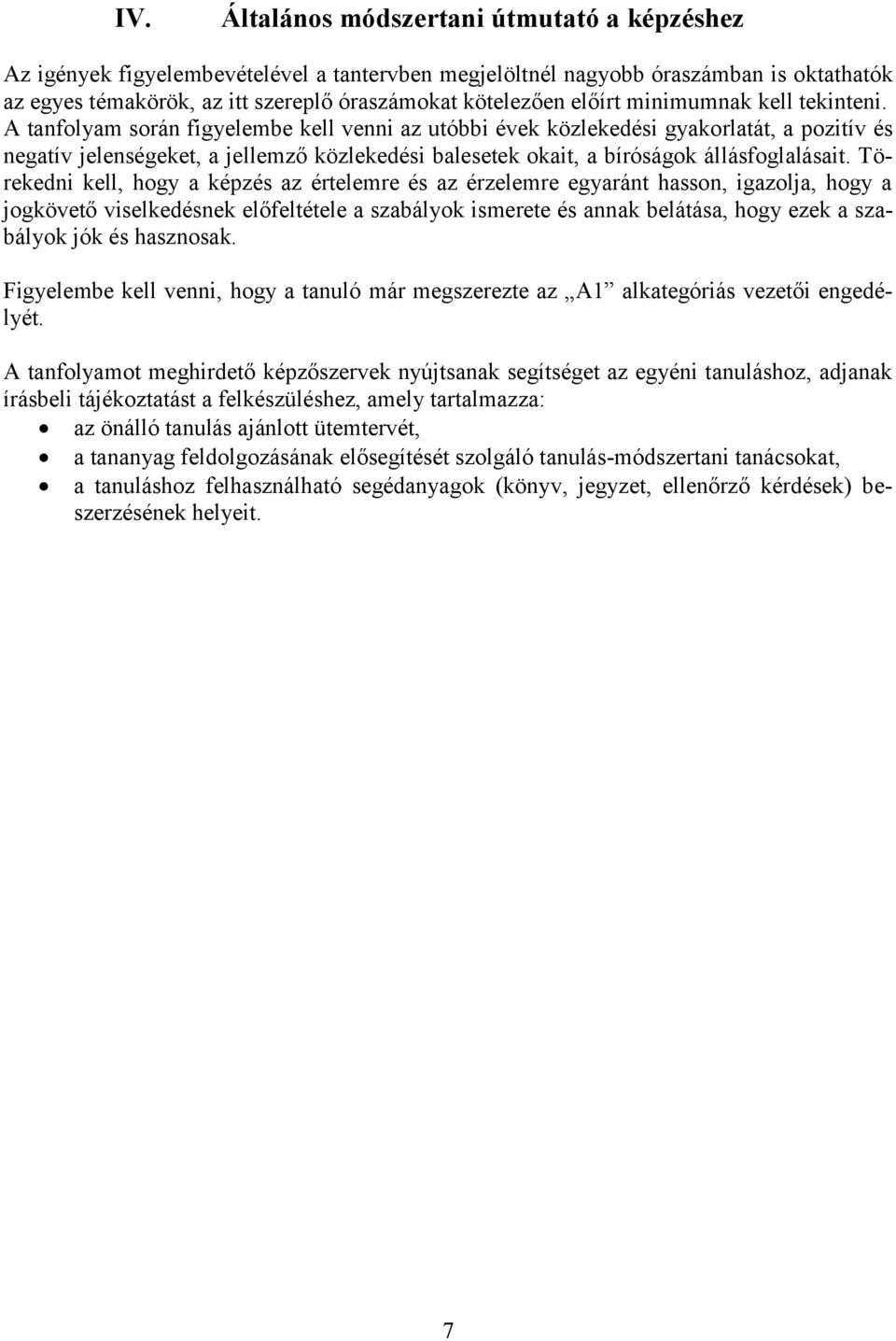 A tanfolyam során figyelembe kell venni az utóbbi évek közlekedési gyakorlatát, a pozitív és negatív jelenségeket, a jellemző közlekedési balesetek okait, a bíróságok állásfoglalásait.